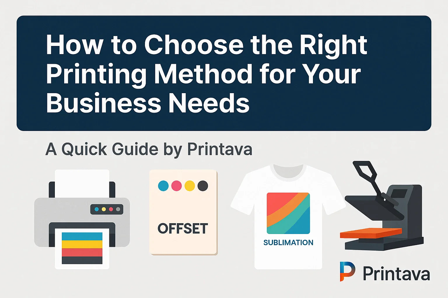 How to Choose the Right Printing Method for Your Business Needs – A Quick Guide by Printava